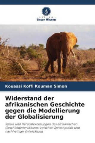 Boek Widerstand der afrikanischen Geschichte gegen die Modellierung der Globalisierung Kouassi Koffi Kouman Simon