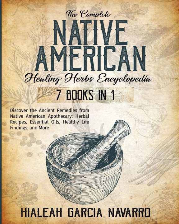 Könyv Complete Native American Healing Herbs Encyclopedia - 7 Books in 1 