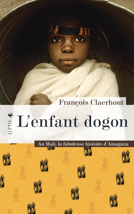 Книга L'enfant dogon - Au Mali, la fabuleuse histoire d'Amagana François CLAERHOUT