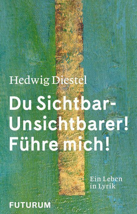 Kniha Hedwig Diestel «Du Sichtbar-Unsichtbarer! Führe mich!» Angelika Wegener