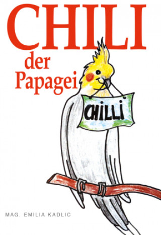 Knjiga Chilli - Der Papagei Mag. Emilia Kadlic