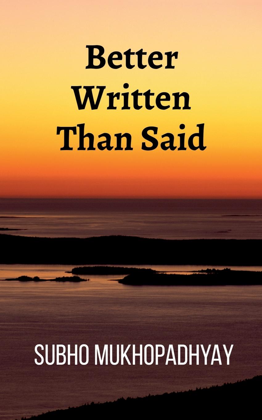 Книга Better Written Than Said Subho Mukhopadhyay