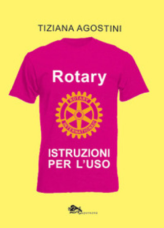 Könyv Rotary. Istruzioni per l'uso Tiziana Agostini