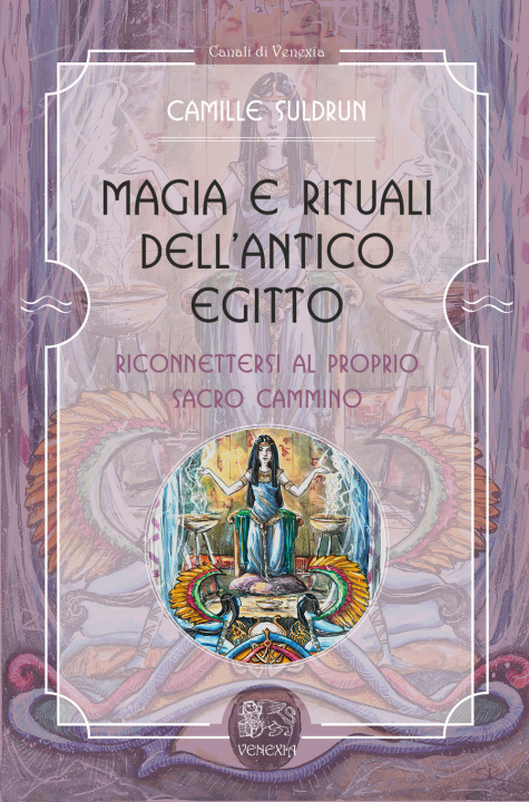 Könyv Magia e rituali dell'Antico Egitto. Riconnettersi al proprio sacro cammino Camille Suldrun
