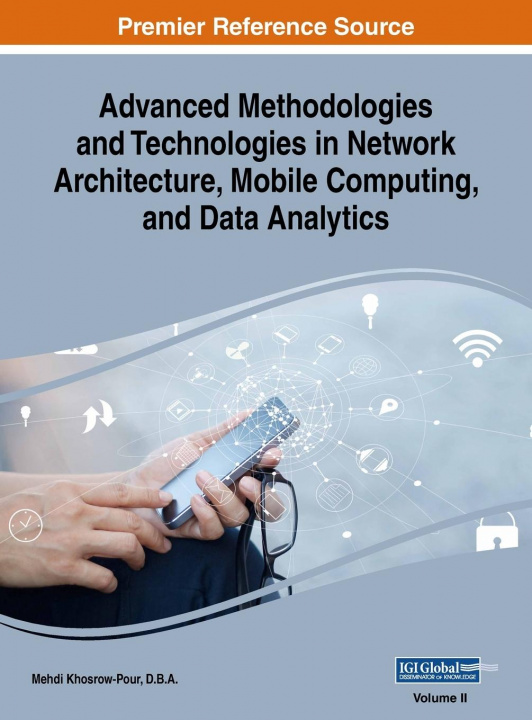 Knjiga Advanced Methodologies and Technologies in Network Architecture, Mobile Computing, and Data Analytics, VOL 2 D.B.A. Mehdi Khosrow-Pour