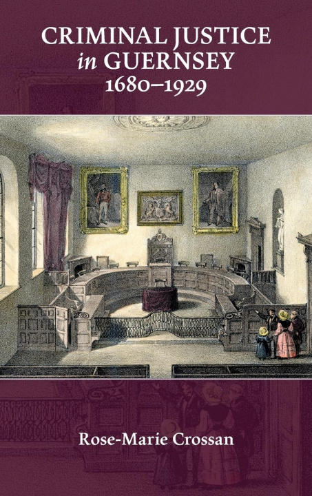 Könyv Criminal Justice in Guernsey, 1680-1929 