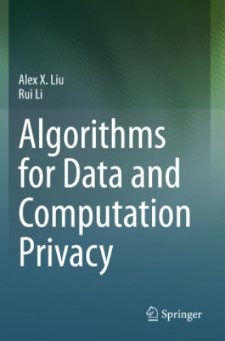 Book Algorithms for Data and Computation Privacy Alex X. Liu