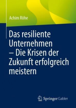 Книга Das resiliente Unternehmen - Die Krisen der Zukunft erfolgreich meistern Röhe