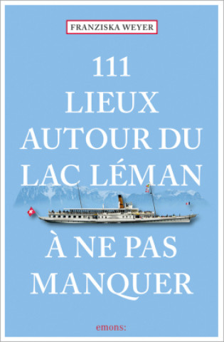 Boek 111 Lieux autour du lac Léman ? ne pas manquer Franziska Weyer