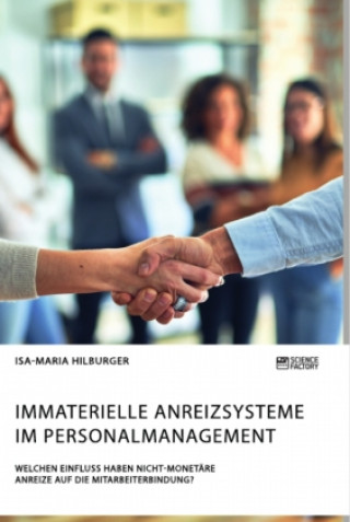 Boek Immaterielle Anreizsysteme im Personalmanagement. Welchen Einfluss haben nicht-monetare Anreize auf die Mitarbeiterbindung? Isa-Maria Hilburger