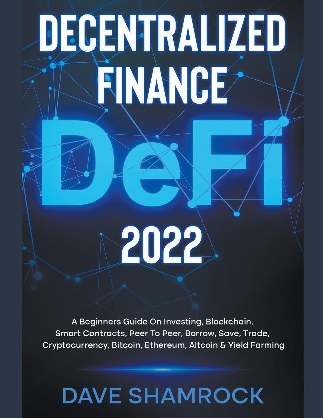 Carte Decentralized Finance (DeFi) 2022 A Beginners Guide On Investing, Blockchain, Smart Contracts, Peer To Peer, Borrow, Save, Trade, Cryptocurrency, Bitc 