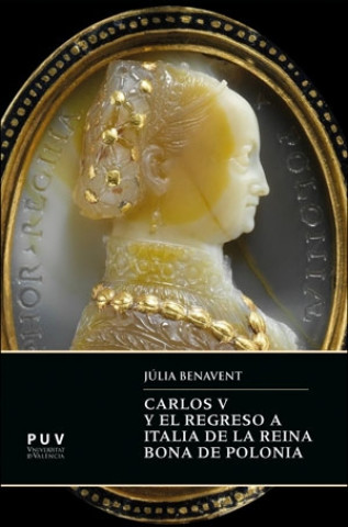 Kniha Carlos V y el regreso a Italia de la reina Bona de Polonia JULIA BENAVENT