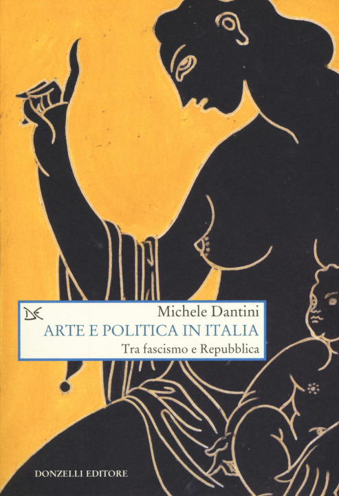 Kniha Arte e politica in Italia. Tra fascismo e Repubblica Michele Dantini