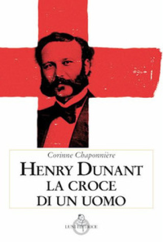 Könyv Henry Dunant. La croce di un uomo Corinne Chaponnière