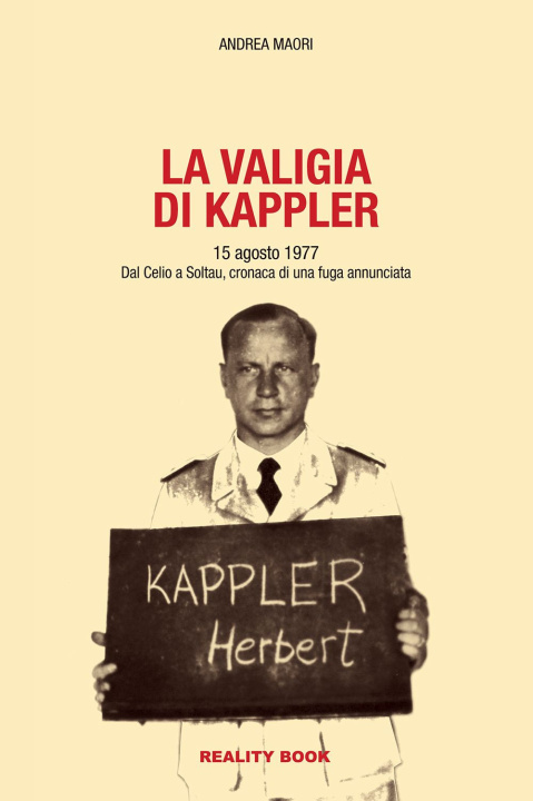 Kniha valigia di Kappler. 15 agosto 1977. Dal Celio a Soltau, cronaca di una fuga annunciata Andrea Maori