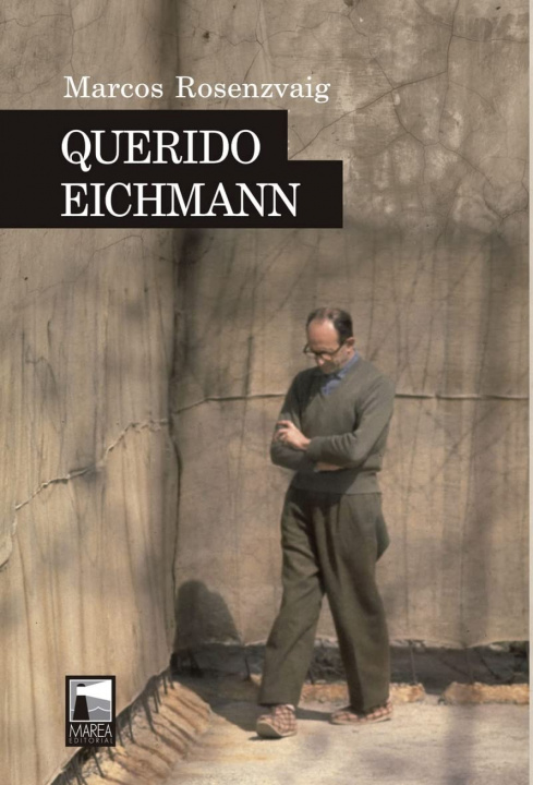 Knjiga Querido Eichmann MARCOS ROSENZVAIG