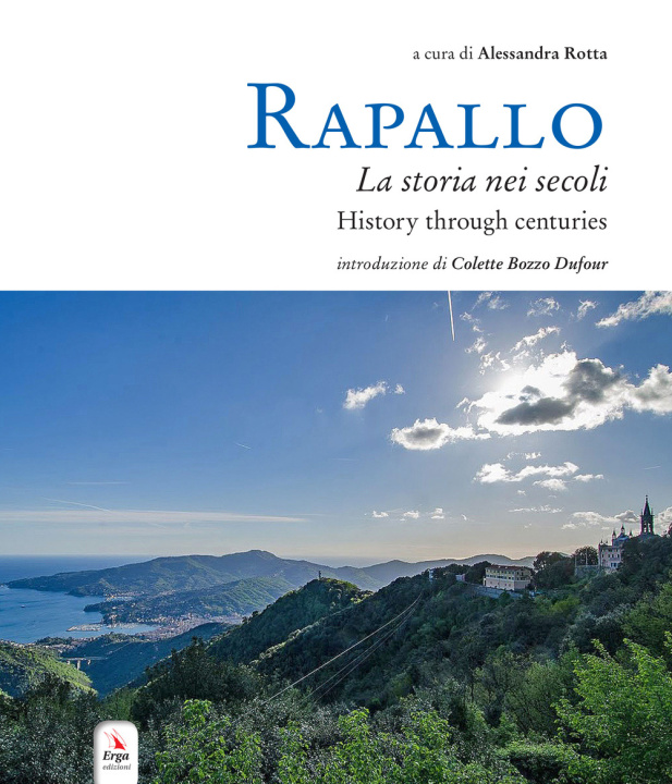 Kniha Rapallo. La storia nei secoli. Tesori e tradizioni della città e del suo territorio. Ediz. italiana e inglese 