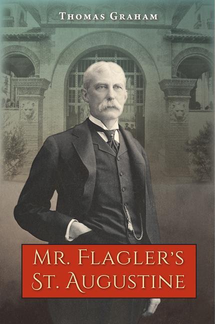 Book Mr. Flagler's St. Augustine Thomas Graham