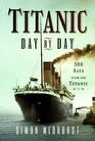 Könyv Titanic: Day by Day SIMON MEDHURST