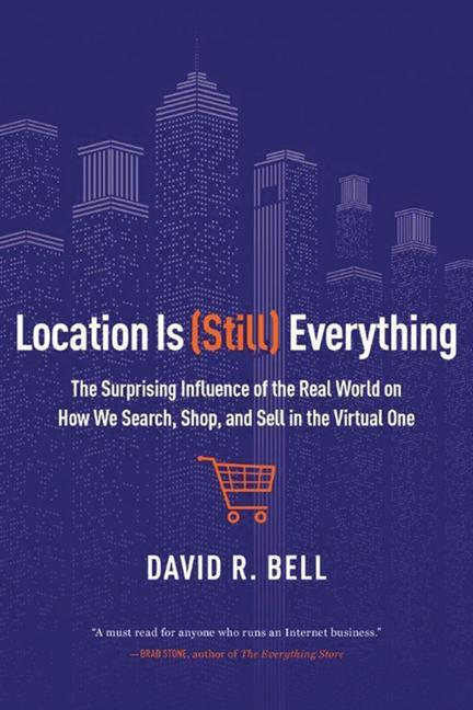 Kniha Location Is (Still) Everything: The Surprising Influence of the Real World on How We Search, Shop, and Sell in the Virtual One 