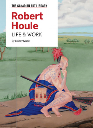 Knjiga Robert Houle: Life & Work Sara Angel