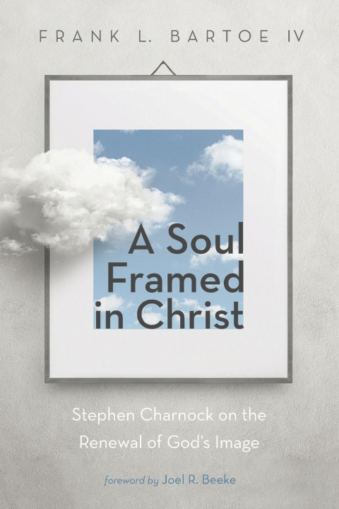 Книга Soul Framed in Christ Frank L. IV Bartoe
