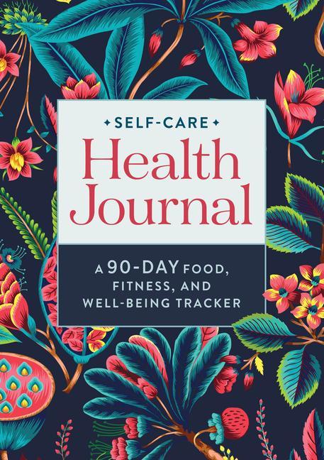 Book Self-Care Health Journal: A 90-Day Food, Fitness, and Well-Being Tracker 