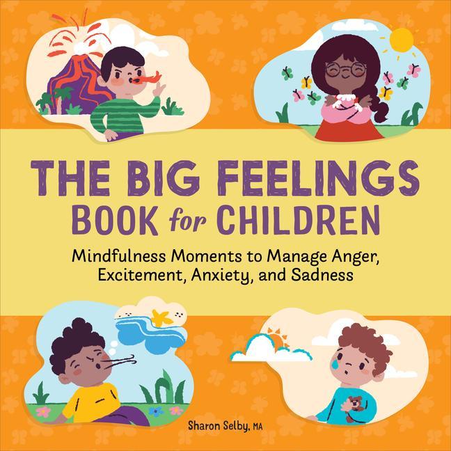 Carte The Big Feelings Book for Children: Mindfulness Moments to Manage Anger, Excitement, Anxiety, and Sadness 