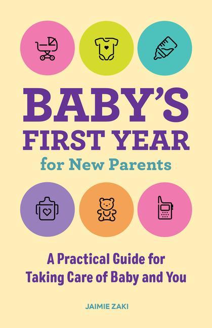 Knjiga Baby's First Year for New Parents: A Practical Guide for Taking Care of Baby and You 