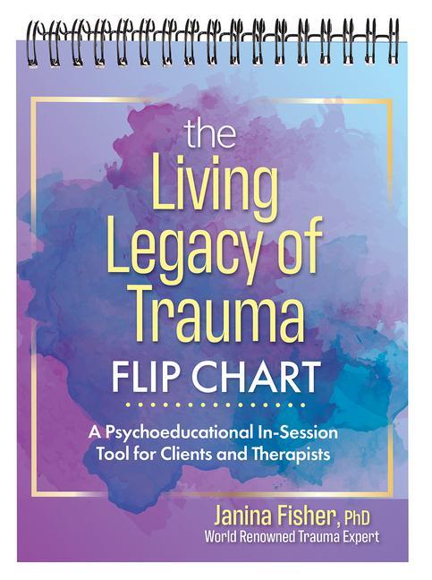 Carte The Living Legacy of Trauma Flip Chart: A Psychoeducational In-Session Tool for Clients and Therapists 