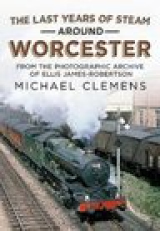 Kniha Last Years of Steam Around Worcester MICHAEL CLEMENS