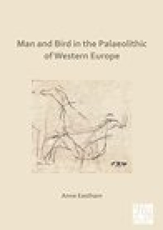 Kniha Man and Bird in the Palaeolithic of Western Europe Anne Eastham
