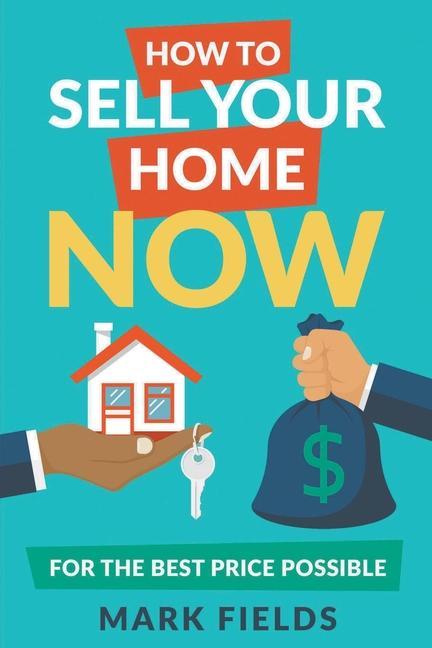 Kniha How to Sell Your Home Now For the Best Price Possible 