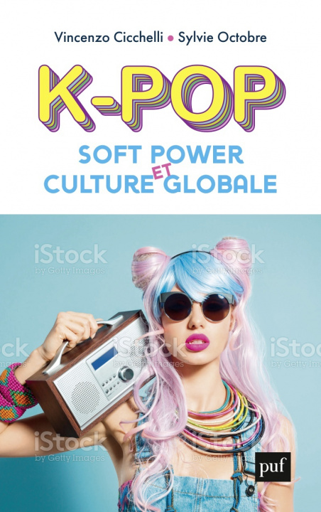 Книга K-pop, soft power et culture globale Cicchelli vincenzo/octobre sylvie
