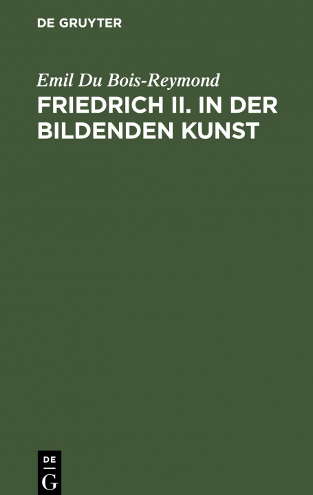 Boek Friedrich II. in der bildenden Kunst Emil Du Bois-Reymond