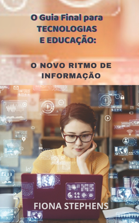 Book O Guia Final para TECNOLOGIAS E EDUCACAO STEPHENS FIONA STEPHENS