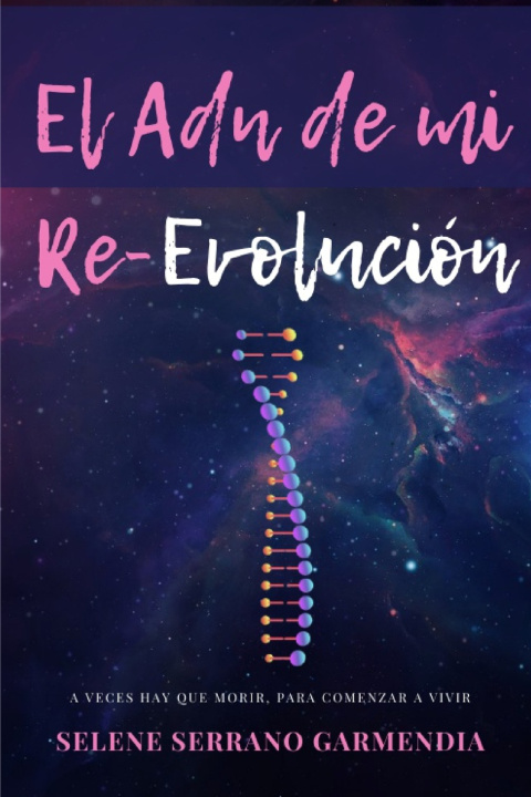 Книга ADN de mi Re-Evolucion Serrano Garmendia Selene Elvira Serrano Garmendia