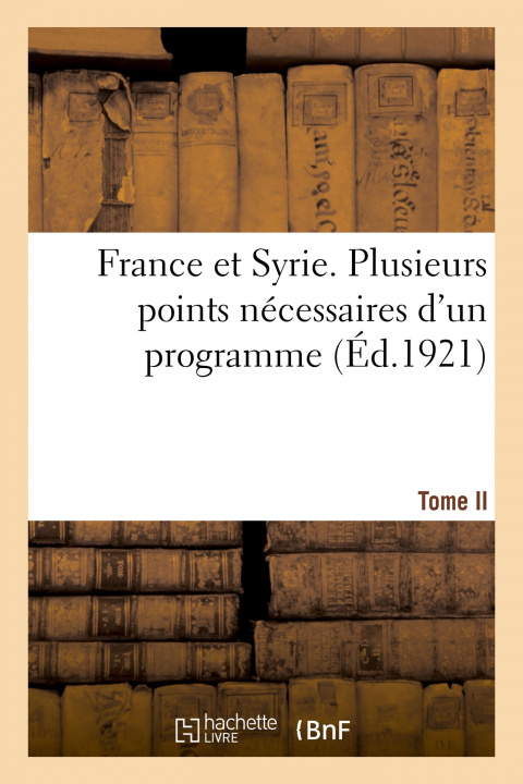 Książka France et Syrie. Tome II. Plusieurs points nécessaires d'un programme 