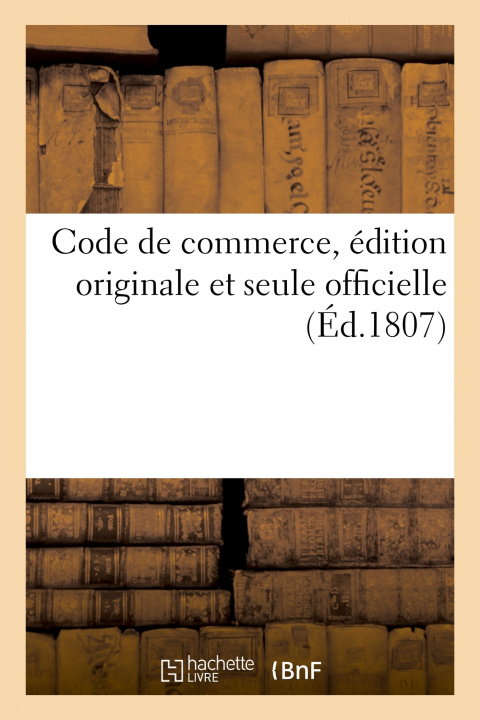 Könyv Code de commerce, édition originale et seule officielle 