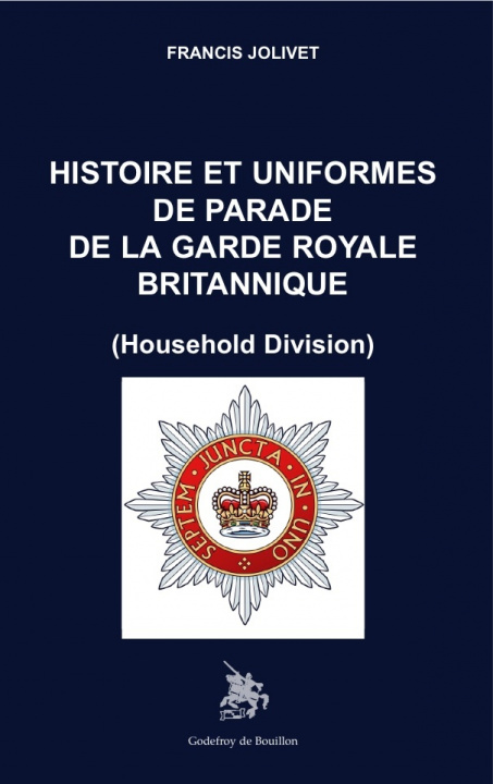 Kniha Histoire et uniformes de parade de la garde royale britannique jolivet