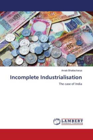 Book Incomplete Industrialisation Arnab Bhattacharya