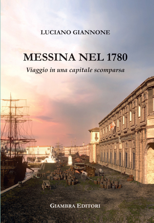 Книга Messina nel 1780. Viaggio in una capitale scomparsa Luciano Giannone