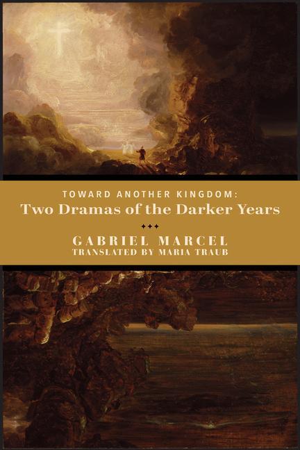 Kniha Toward Another Kingdom - Two Dramas of the Darker Years Gabriel Marcel