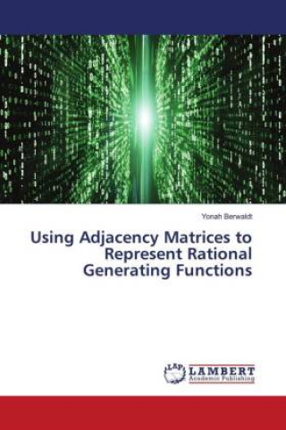 Knjiga Using Adjacency Matrices to Represent Rational Generating Functions Yonah Berwaldt