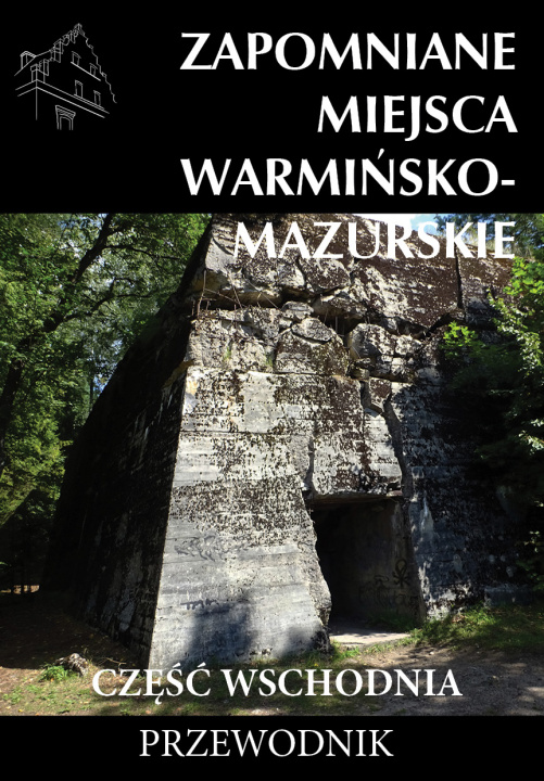 Kniha Zapomniane miejsca Warmińsko-mazurskie, część wschodnia Marek Dudziak