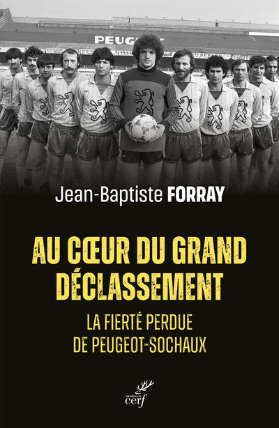 Book Au coeur du grand déclassement - La fierté perdue de Peugeot-Sochaux Jean-Baptiste Forray