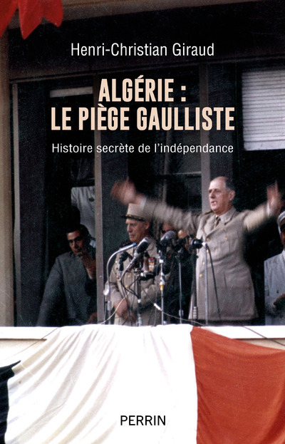 Carte Algérie - le piège gaulliste - Histoire secrète de l'indépendance Henri-Christian Giraud