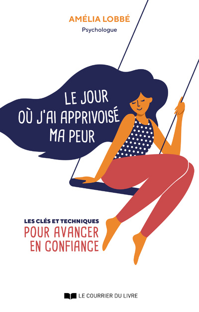 Livre Le jour où j'ai apprivoisé ma peur - Les clés et techniques pour avancer en confiance Amelia Lobbe