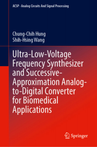 Carte Ultra-Low-Voltage Frequency Synthesizer and Successive-Approximation Analog-to-Digital Converter for Biomedical Applications Chung-Chih Hung