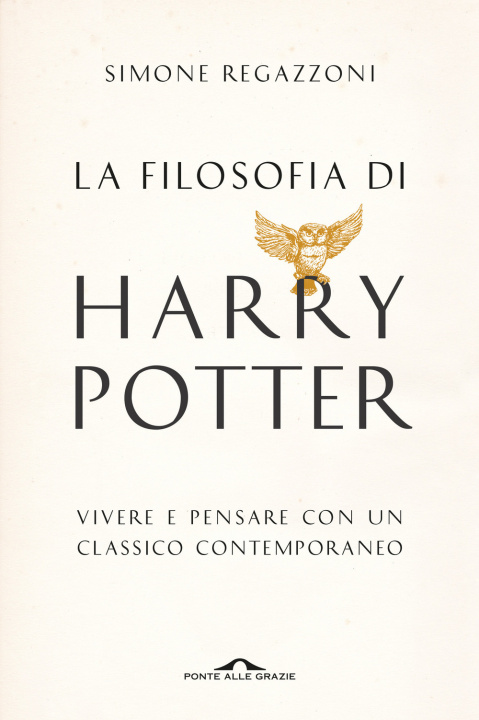 Könyv filosofia di Harry Potter. Vivere e pensare con un classico contemporaneo Simone Regazzoni